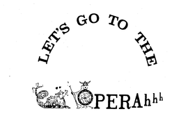 LET'S GO TO THE OPERAHHH logo