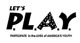 LET'S P.L.A.Y. PARTICIPATE IN THE LIVES OF AMERICA'S YOUTH logo