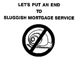 LET'S PUT AN END TO SLUGGISH MORTGAGE SERVICE logo