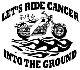 LET'S RIDE CANCER INTO THE GROUND logo