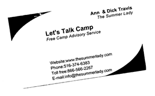 LET'S TALK CAMP FREE CAMP ADVISORY SERVICE ANN & DICK TRAVIS THE SUMMER LADY WEBSITE:WWW.THESUMMERLADY.COM PHONE:516-374-8383 TOLL FREE: 866-566-2267 E-MAIL:INFO@THESUMMERLADY.COM logo