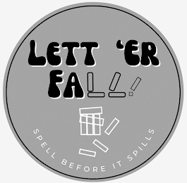 LETT 'ER FALL! SPELL BEFORE IT SPILLS logo