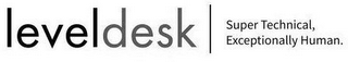 LEVELDESK SUPER TECHNICAL, EXCEPTIONALLY HUMAN. logo