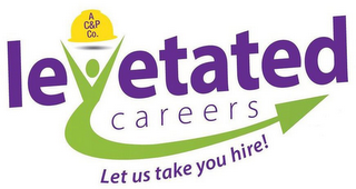LEVETATED CAREERS LET US TAKE YOU HIRE!A C&P CO. logo