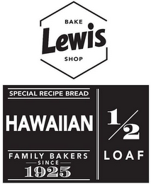LEWIS BAKE SHOP SPECIAL RECIPE BREAD HAWAIIAN FAMILY BAKERS SINCE 1925 1/2 LOAF logo