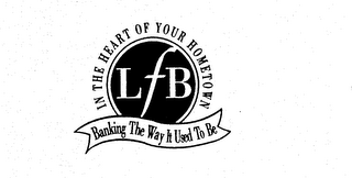 LFB IN THE HEART OF YOUR HOMETOWN BANKING THE WAY IT USED TO BE logo