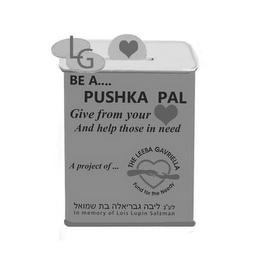 LG BE A.... PUSHKA PAL GIVE FROM YOUR AND HELP THOSE IN NEED A PROJECT OF... THE LEEBA GAVRIELLA FUND FOR THE NEEDY IN MEMORY OF LOIS LUPIN SALZMAN logo
