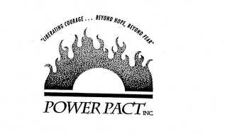 "LIBERATING COURAGE ... BEYOND HOPE, BEYOND FEAR" POWER PACT INC. logo