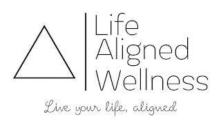 LIFE ALIGNED WELLNESS LIVE YOUR LIFE, ALIGNED logo