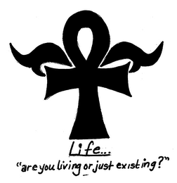LIFE... "ARE YOU LIVING OR JUST EXISTING?" logo