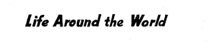 LIFE AROUND THE WORLD logo