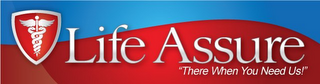 LIFE ASSURE "THERE WHEN YOU NEED US" logo