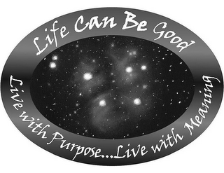 LIFE CAN BE GOOD LIVE WITH PURPOSE....LIVE WITH MEANING logo
