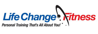 LIFE CHANGE FITNESS PERSONAL TRAINING THAT'S ALL ABOUT YOU! logo