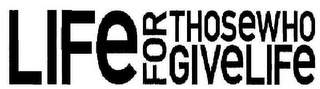LIFE FOR THOSE WHO GIVE LIFE