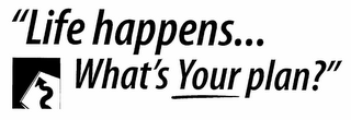 "LIFE HAPPENS...WHAT'S YOUR PLAN?" logo