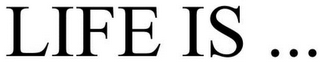 LIFE IS ... logo