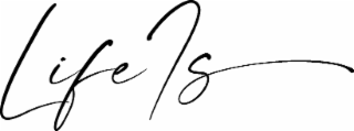 LIFE IS