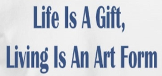 LIFE IS A GIFT, LIVING IS AN ART FORM logo