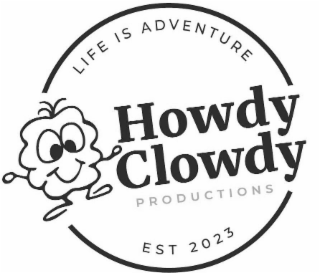 LIFE IS ADVENTURE HOWDY CLOWDY PRODUCTIONS EST 2023 logo