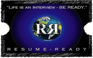 "LIFE IS AN INTERVIEW - BE READY." RESUME - READY RR logo