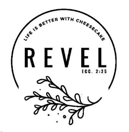 LIFE IS BETTER WITH CHEESECAKE REVEL ECC. 2:25 logo
