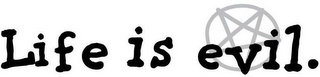 LIFE IS EVIL. logo