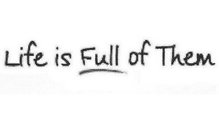 LIFE IS FULL OF THEM logo