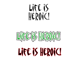 LIFE IS HEROIC! LIFE IS HEROIC! LIFE IS HEROIC! logo
