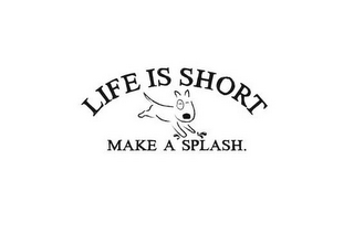LIFE IS SHORT MAKE A SPLASH. logo