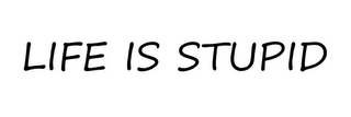 LIFE IS STUPID logo