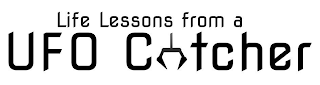LIFE LESSONS FROM A UFO CATCHER logo