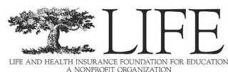 LIFE LIFE AND HEALTH INSURANCE FOUNDATION FOR EDUCATION A NONPROFIT ORGANIZATION logo