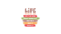 LIFE LIVE IT LIKE JESUS INVOLVE YOURSELF IN IT FIGHT FOR IT ENJOY IT GENESIS 2:7 logo