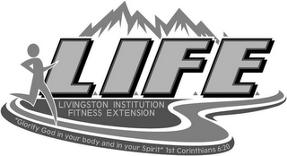 LIFE LIVINGSTON INSTITUTION FITNESS EXTENSION "GLORIFY GOD IN YOUR BODY AND IN YOUR SPIRIT" 1ST CORINTHIANS 6:20 logo