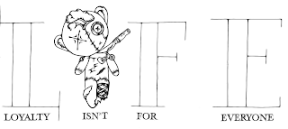 LIFE LOYALTY ISN'T FOR EVERYONE logo