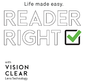 LIFE MADE EASY. READER RIGHT WITH VISION CLEAR LENS TECHNOLOGY logo