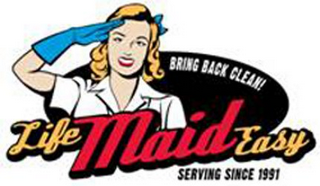 LIFE MAID EASY BRING BACK CLEAN SERVING SINCE 1991 logo