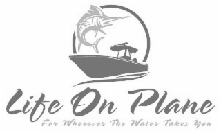 LIFE ON PLANE FOR WHEREVER THE WATER TAKES YOU logo