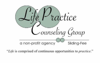 LIFE PRACTICE COUNSELING GROUP A NON-PROFIT AGENCY SLIDING-FEE "LIFE IS COMPRISED OF CONTINUOUS OPPORTUNITIES TO PRACTICE." logo