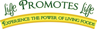 LIFE PROMOTES LIFE EXPERIENCE THE POWER OF LIVING FOODS logo