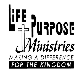 LIFE PURPOSE MINISTRIES MAKING A DIFFERENCE FOR THE KINGDOM logo