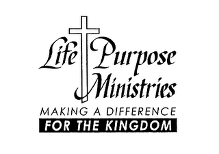 LIFE PURPOSE MINISTRIES MAKING A DIFFERENCE FOR THE KINGDOM logo