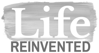 LIFE REINVENTED