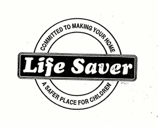 LIFE SAVER COMMITTED TO MAKING YOUR HOME A SAFER PLACE FOR CHILDREN logo