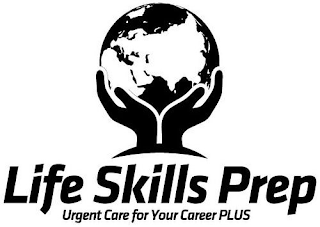 LIFE SKILLS PREP URGENT CARE FOR YOUR CAREER PLUS logo