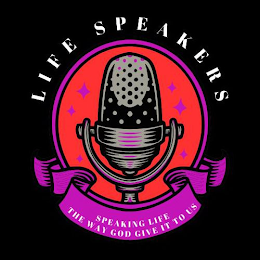 LIFE SPEAKERS SPEAKING LIFE THE WAY GOD GIVE IT TO US logo