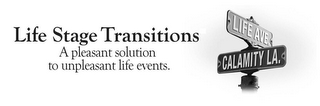 LIFE STAGE TRANSITIONS A PLEASANT SOLUTION TO UNPLEASANT LIFE EVENTS. LIFE AVE. CALAMITY LA. logo
