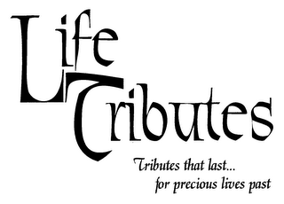 LIFE TRIBUTES TRIBUTES THAT LAST... FOR PRECIOUS LIVES PAST logo