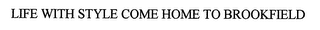 LIFE WITH STYLE COME HOME TO BROOKFIELD logo